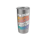 Deaf I'm Deaf Please Speak Up It Won't Help But It'll Be Stainless Steel Insulated Tumbler