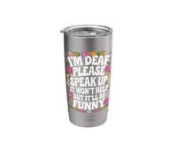 Deaf I'm Deaf Please Speak Up It Won't Help But It'll Be Stainless Steel Insulated Tumbler
