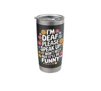Deaf I'm Deaf Please Speak Up It Won't Help But It'll Be Stainless Steel Insulated Tumbler