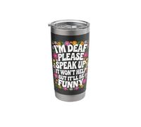 Deaf I'm Deaf Please Speak Up It Won't Help But It'll Be Stainless Steel Insulated Tumbler