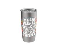 Deaf I'm Deaf Please Speak Up It Won't Help But It'll Be Stainless Steel Insulated Tumbler