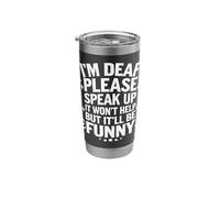 Deaf I'm Deaf Please Speak Up It Won't Help But It'll Be Stainless Steel Insulated Tumbler