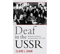 Deaf in the USSR: Marginality, Community, and Soviet Identity, 1917-1991