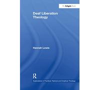 Deaf Liberation Theology (Explorations in Practical, Pastoral and Empirical Theology)