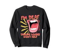 Deaf Pride Hearing Loss ASL Talking Louder Won't Help Sweatshirt