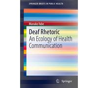 Deaf Rhetoric: An Ecology of Health Communication (SpringerBriefs in Public Health)