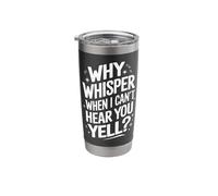 Deaf Why Whisper When I Can't Hear You Yell? Stainless Steel Insulated Tumbler