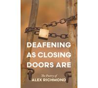 Deafening as Closing Doors Are: The Poetry of Alex Richmond
