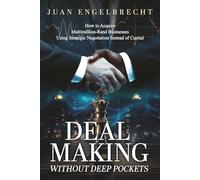 Deal Making without Deep Pockets: How to Acquire Multimillion-Rand Businesses using Strategic Negotiation Instead of Capital.