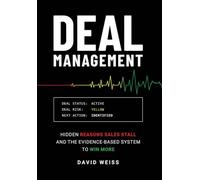 Deal Management: The Hidden Reasons Sales Stall and the Evidence-Based System to Win More