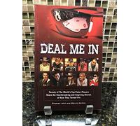 Deal Me in: Twenty of the World's Top Poker Players Share the Heartbreaking and Inspiring Stories of How They Turned Pro