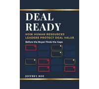 DEAL READY: How Human Resources Leaders Protect Deal Value Before the Buyer Finds the Gaps