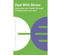 Deal With Stress : Improving your health through changing how you work