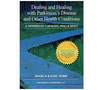 Dealing and Healing with Parkinson's Disease and Other Health Conditions: A Workbook For Body, Mind & Spirit