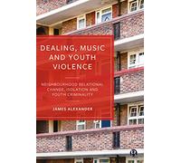 Dealing, Music and Youth Violence: Neighbourhood Relational Change, Isolation and Youth Criminality