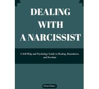 DEALING WITH A NARCISSIST: A Self-Help and Psychology Guide to Healing, Boundaries, and Freedom