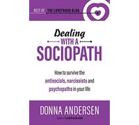 Dealing with a Sociopath: How to survive the antisocials, narcissists and psychopaths in your life: 3 (Best of the Lovefraud Blog)