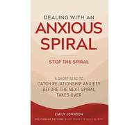 Dealing With An Anxious Spiral: A Short Read to Catch Relationship Anxiety Before the Next Spiral Takes Over (Relationship Patterns)