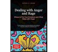 Dealing with Anger and Rage: Where to Put Your Emotions and What Helps with Anger: 2