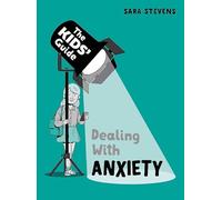Dealing with Anxiety (The Kids' Guide)