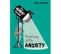 The Kids' Guide: Dealing with Anxiety