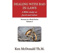 Dealing With Bad In-Laws: A Bible study on Jacob and Laban: Volume 2 (Sermon In A Book Series)