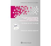Dealing with Bribery and Corruption in International Commercial Arbitration: To Probe or Not to Probe: 65 (International Arbitration Law Library)