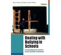 Dealing with Bullying in Schools: A Training Manual for Teachers, Parents and Other Professionals