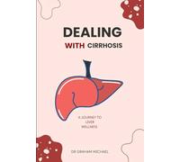 Dealing With Cirrhosis: A Journey To Liver Wellness