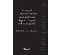 Dealing with Customs and Excise: Administration, Appeals, Disputes and Investigations