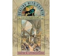Dealing with Darwin - Place, Politics, and Rhetoric in Religious Engagements with Evolution (Medicine, Science, and Religion in Historical Context)