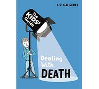 The Kids' Guide: Dealing with Death: (The Kids' Guide)