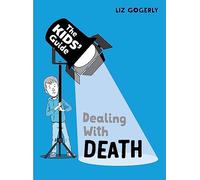 The Kids' Guide: Dealing with Death: (The Kids' Guide)