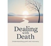 Dealing With Death: Understanding Grief and Recovery