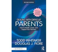Dealing with Difficult Parents (School Leader Edition): How to Model, Coach, and Support Your Teachers
