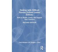 Dealing with Difficult Parents (School Leader Edition): How to Model, Coach, and Support Your Teachers