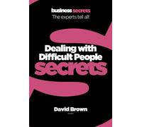DEALING WITH DIFFICULT PEOPLE: Collins Business Secrets: A Practical Business Self-Help Book for Workplace Conflict Resolution