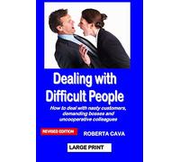 Dealing with Difficult People: How to deal with nasty customers, demanding bosses and uncooperative colleagues