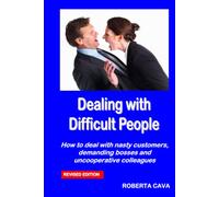 Dealing with Difficult People: How to deal with nasty customers, demanding bosses and uncooperative colleagues