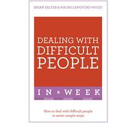 Dealing With Difficult People In A Week: How To Deal With Difficult People In Seven Simple Steps
