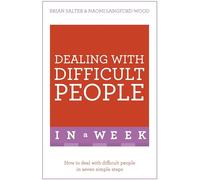 Dealing With Difficult People In A Week: How To Deal With Difficult People In Seven Simple Steps
