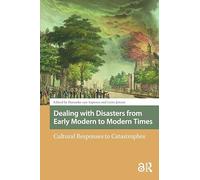 Dealing with Disasters from Early Modern to Modern Times: Cultural Responses to Catastrophes (Disaster Studies)