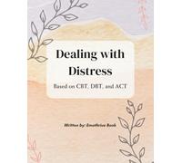 DEALING WITH DISTRESS WORKBOOK: BASED ON CBT, DBT, AND ACT