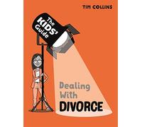 Dealing with Divorce (The Kids' Guide)