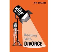 The Kids' Guide: Dealing with Divorce: (The Kids' Guide)