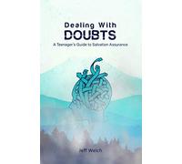 Dealing With Doubts: A Teenager's Guide To Salvation Assurance
