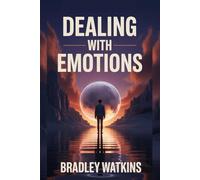 Dealing With Emotions: Practical Tools to Manage Feelings and Build Emotional Strength (Help & Motivation)