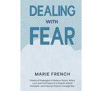 Dealing With Fear: Practical Strategies to Reduce Stress, Worry Less, and Find Peace in a Chaotic World. Included - exercises on how to manage fear (The Human Connection Series)