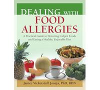 Dealing with Food Allergies: A Practical Guide to Detecting Culprit Foods & Eating a Healthy, Enjoyable Diet