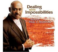 Dealing With Impossibilities by BISHOP PAUL S. MORTON (2004-09-07)